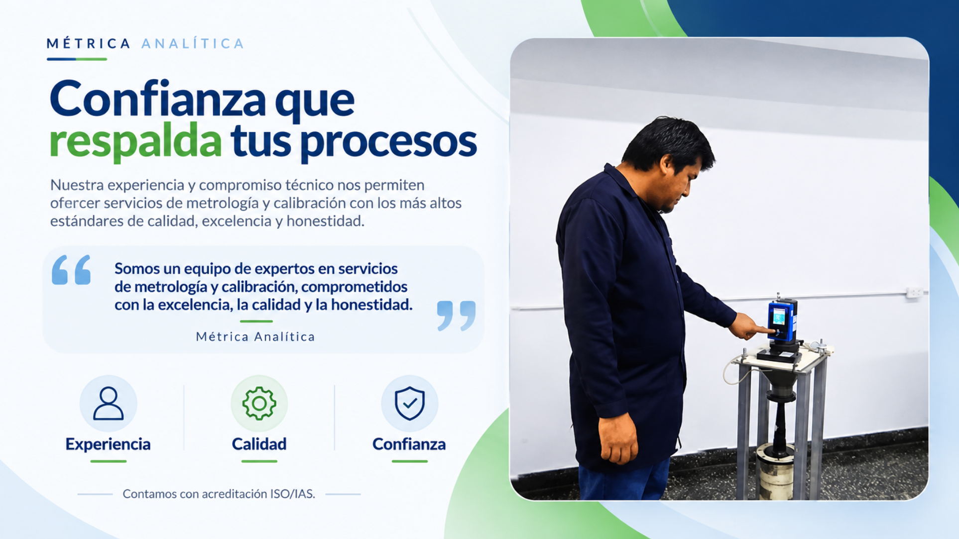 Confianza que respalda tus procesos. Experiencia, calidad, honestidad y compromiso técnico de Métrica Analítica.